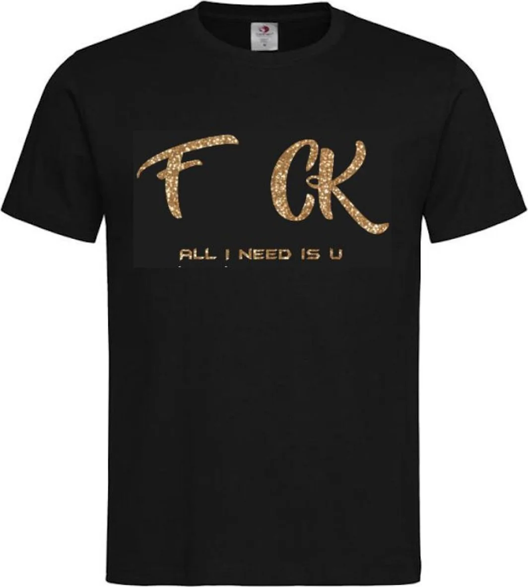 T-shirt Unisex Volwassenen Lol - Festival - carnaval - kermis - festival - vrijgezel - feestje - grappig - humor - Weekend -"F CK All I need is U" Op Voorkant | korte mouw | Zwart/Goud GLITTER | maat M