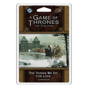 A Game of Thrones: The Card Game - The Things We Do For Love